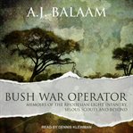 Bush War operator : memoirs of the Rhodesian Light Infantry, Selous Scouts and beyond cover image