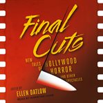 Final cuts. New Tales of Hollywood Horror and Other Spectacles cover image