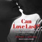 Can love last? : the fate of romance over time cover image
