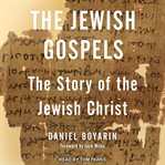 The Jewish Gospels : the story of the Jewish Christ cover image