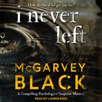 I never left : a compelling psychological suspense mystery cover image