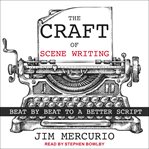 The craft of scene writing : beat by beat to a better script cover image