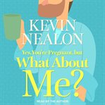 Yes, you're pregnant, but what about me? cover image