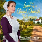 The Love of a Good Amish Woman : Amish of Joyful River cover image