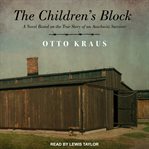 The children's block. A Novel Based on the True Story of an Auschwitz Survivor cover image
