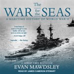 The war for the seas. A Maritime History of World War II cover image