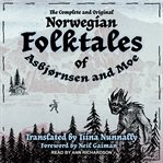 The complete and original Norwegian folktales of asbjørnsen and Moe cover image