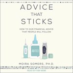 Advice that sticks. How To Give Financial Advice That People Will Follow cover image