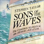Sons of the waves. The Common Seaman in the Heroic Age of Sail cover image