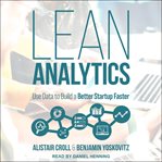 Lean analytics. Use Data to Build a Better Startup Faster cover image