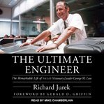 The ultimate engineer : the remarkable life of nasa's visionary leader george m. low cover image