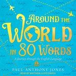 Around the world in 80 words. A Journey through the English Language cover image