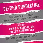 Beyond borderline : true stories of recovery from borderline personality disorder cover image
