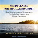 Mindfulness for bipolar disorder : how mindfulness and neuroscience can help you manage your bipolar symptoms cover image