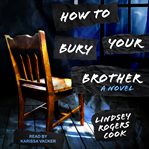 How to bury your brother. A Novel cover image