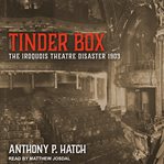 Tinder box : the iroquois theatre disaster 1903 cover image