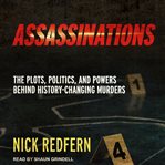 Assassinations. The Plots, Politics, and Powers Behind History-Changing Murders cover image