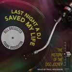 Last night a dj saved my life. The History of the Disc Jockey cover image
