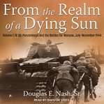 From the realm of a dying sun, volume 1. IV. SS-Panzerkorps and the Battles for Warsaw, July–November 1944 cover image
