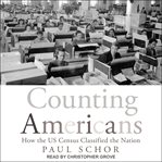 Counting Americans : how the us census classified the nation cover image