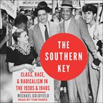 The southern key. Class, Race, and Radicalism in the 1930s and 1940s cover image