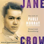 Jane Crow : the life of Pauli Murray cover image