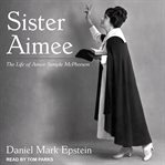 Sister aimee : the life of aimee semple mcpherson cover image