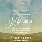 In pursuit of Jefferson : traveling through Europe with the most perplexing founding father cover image