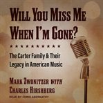Will you miss me when i'm gone? cover image
