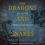 The Dragons and the Snakes : How the Rest Learned to Fight the West cover image