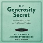 The generosity secret : how to get out of debt and find financial freedom cover image