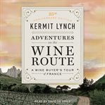 Adventures on the Wine Route : A Wine Buyer's Tour of France (25th Anniversary Edition) cover image