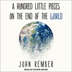 A Hundred Little Pieces on the End of the World cover image