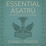 Essential ásatrú. Walking the Path of Norse Paganism cover image