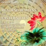 Reading romans with eastern eyes. Honor and Shame in Paul's Message and Mission cover image