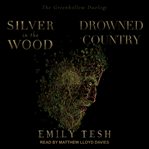 Silver in the wood & drowned country cover image