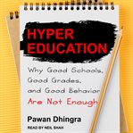 Hyper education : why good schools, good grades, and good behavior are not enough cover image