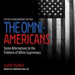 The omni-Americans : some alternatives to the folklore of white supremacy cover image