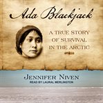 Ada blackjack : a true story of survival in the arctic cover image