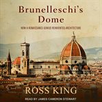 Brunelleschi's dome : how a renaissance genius reinvented architecture cover image