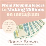 From mopping floors to making millions on instagram. 5 Steps to Building an Online Brand cover image