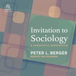 Invitation to Sociology : A Humanistic Perspective cover image