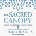 The Sacred Canopy : Elements of a Sociological Theory of Religion cover image