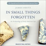 In small things forgotten : [an archaeology of early American life] cover image