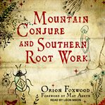 Mountain conjure and southern root work cover image