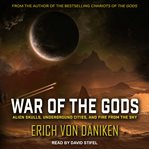 War of the gods : alien skulls, underground cities, and fire from the sky cover image
