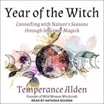 Year of the witch. Connecting with Nature's Seasons through Intuitive Magic cover image