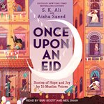 Once upon an eid. Stories of Hope and Joy by 15 Muslim Voices cover image