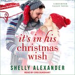 It's In His Christmas Wish : Red River Valley Series, Book 7 cover image