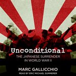Unconditional : the Japanese surrender in World War II cover image